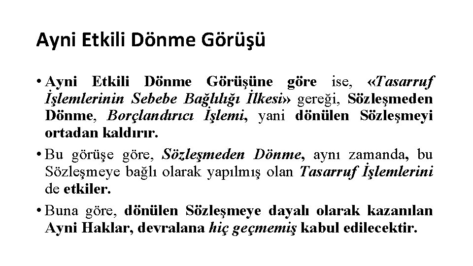 Ayni Etkili Dönme Görüşü • Ayni Etkili Dönme Görüşüne göre ise, «Tasarruf İşlemlerinin Sebebe