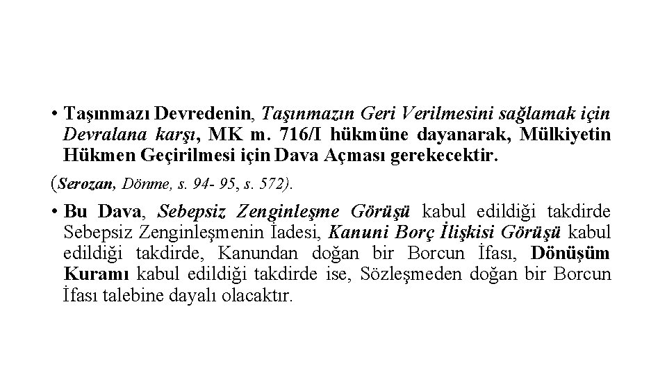  • Taşınmazı Devredenin, Taşınmazın Geri Verilmesini sağlamak için Devralana karşı, MK m. 716/I