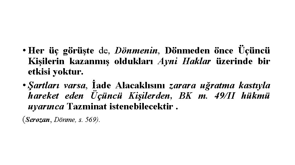  • Her üç görüşte de, Dönmenin, Dönmeden önce Üçüncü Kişilerin kazanmış oldukları Ayni