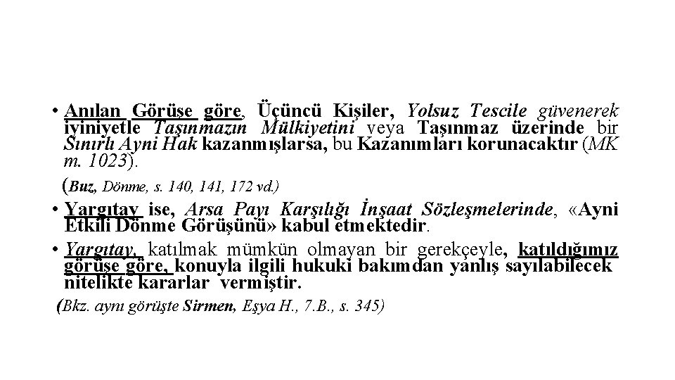  • Anılan Görüşe göre, Üçüncü Kişiler, Yolsuz Tescile güvenerek iyiniyetle Taşınmazın Mülkiyetini veya