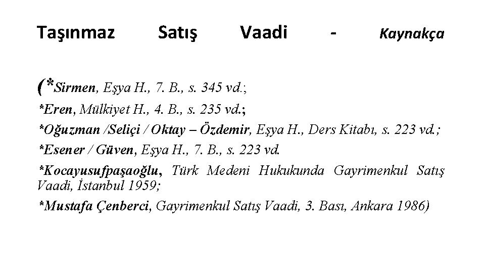 Taşınmaz Satış Vaadi - Kaynakça (*Sirmen, Eşya H. , 7. B. , s. 345