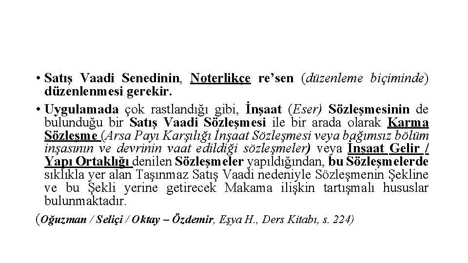  • Satış Vaadi Senedinin, Noterlikçe re’sen (düzenleme biçiminde) düzenlenmesi gerekir. • Uygulamada çok