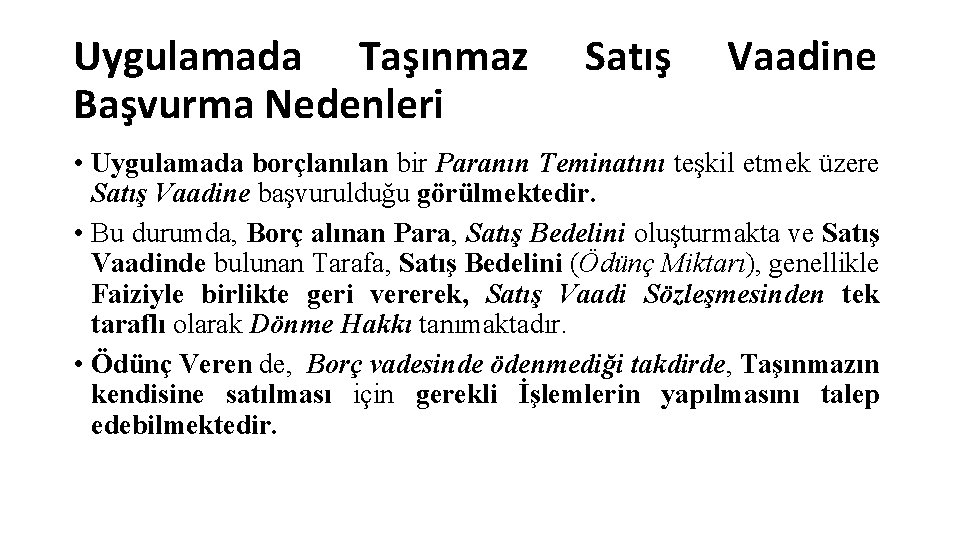Uygulamada Taşınmaz Başvurma Nedenleri Satış Vaadine • Uygulamada borçlanılan bir Paranın Teminatını teşkil etmek