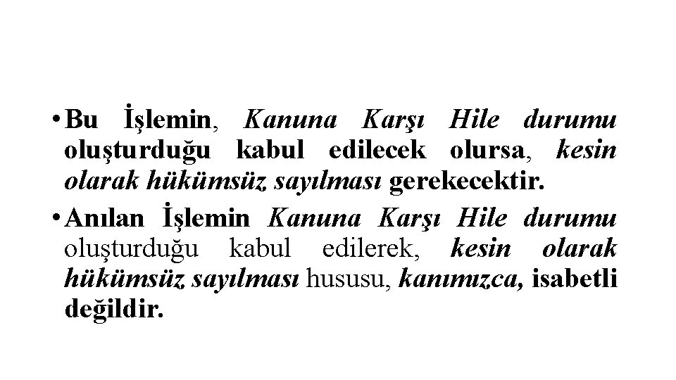  • Bu İşlemin, Kanuna Karşı Hile durumu oluşturduğu kabul edilecek olursa, kesin olarak