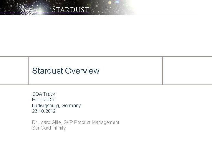 Stardust Overview SOA Track Eclipse. Con Ludwigsburg, Germany 23. 10. 2012 Dr. Marc Gille,