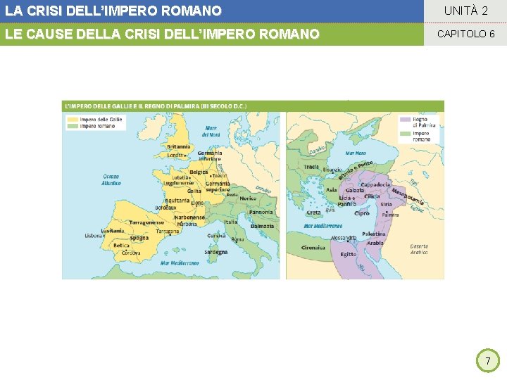 LA CRISI DELL’IMPERO ROMANO LE CAUSE DELLA CRISI DELL’IMPERO ROMANO UNITÀ 2 CAPITOLO 6
