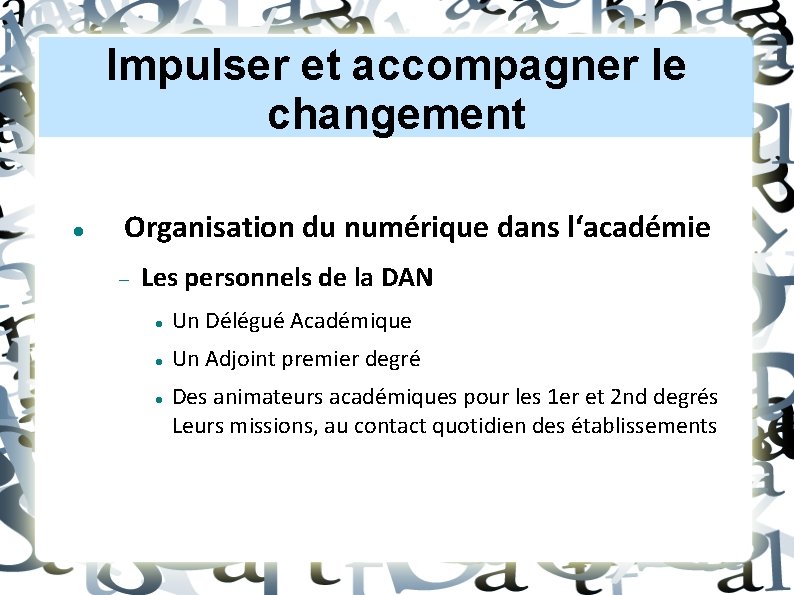 Impulser et accompagner le changement Organisation du numérique dans l‘académie Les personnels de la