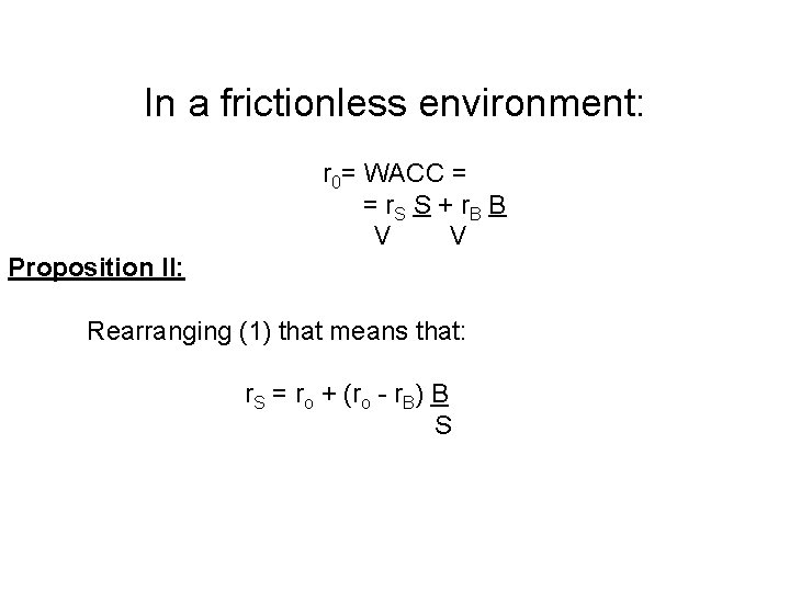 In a frictionless environment: r 0= WACC = = r. S S + r In a frictionless environment: r 0= WACC = = r. S S + r
