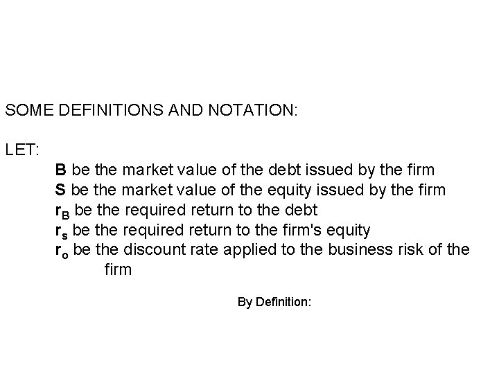 SOME DEFINITIONS AND NOTATION: LET: B be the market value of the debt issued SOME DEFINITIONS AND NOTATION: LET: B be the market value of the debt issued