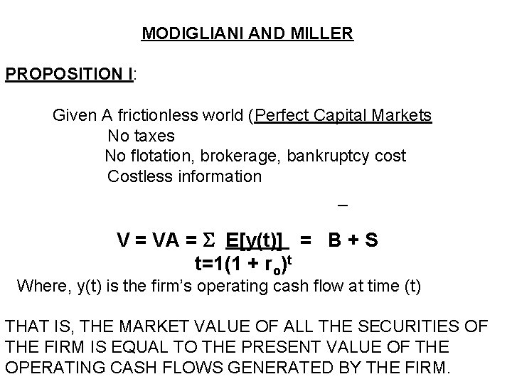 MODIGLIANI AND MILLER PROPOSITION I: Given A frictionless world (Perfect Capital Markets No taxes MODIGLIANI AND MILLER PROPOSITION I: Given A frictionless world (Perfect Capital Markets No taxes
