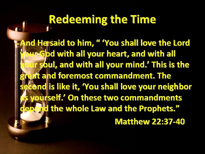 Redeeming the Time And He said to him, “ ‘You shall love the Lord Redeeming the Time And He said to him, “ ‘You shall love the Lord