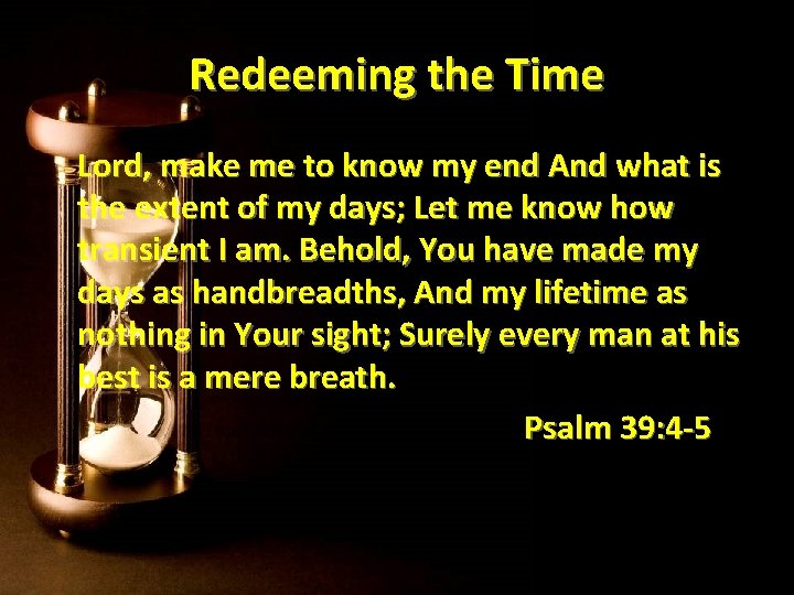 Redeeming the Time Lord, make me to know my end And what is the Redeeming the Time Lord, make me to know my end And what is the