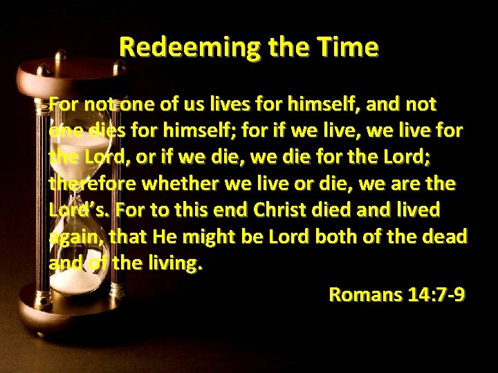 Redeeming the Time For not one of us lives for himself, and not one Redeeming the Time For not one of us lives for himself, and not one