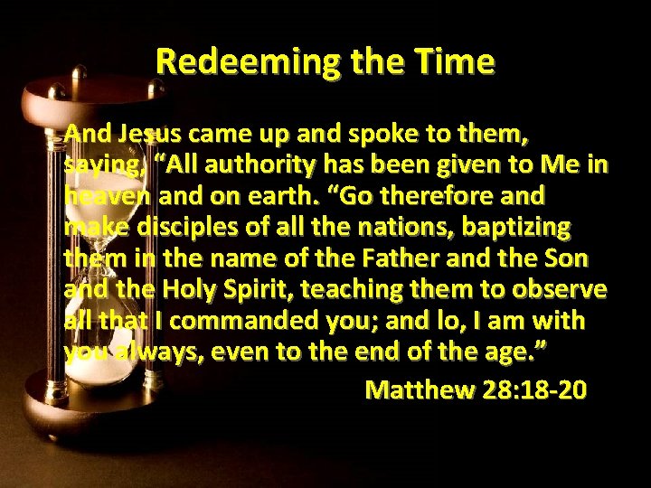 Redeeming the Time And Jesus came up and spoke to them, saying, “All authority Redeeming the Time And Jesus came up and spoke to them, saying, “All authority