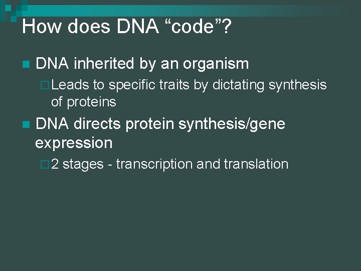 How does DNA “code”? n DNA inherited by an organism ¨ Leads to specific