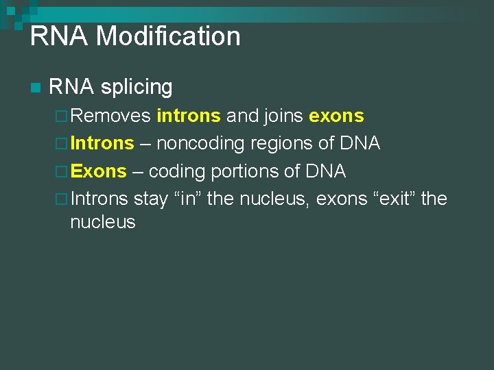 RNA Modification n RNA splicing ¨ Removes introns and joins exons ¨ Introns –