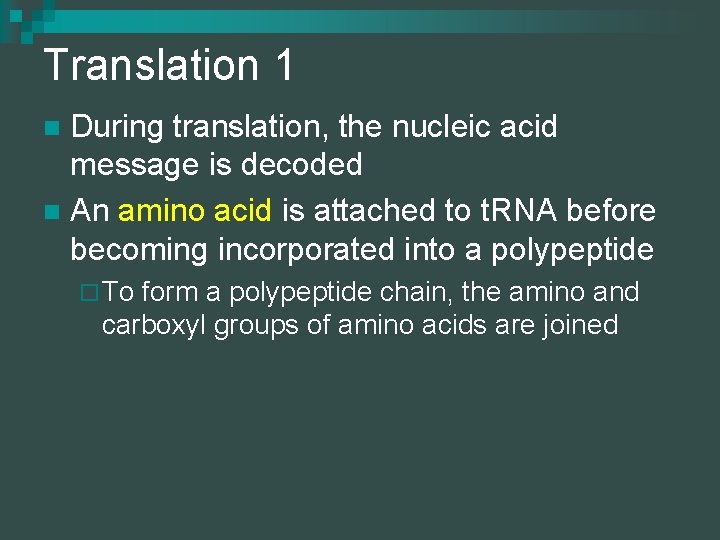 Translation 1 During translation, the nucleic acid message is decoded n An amino acid