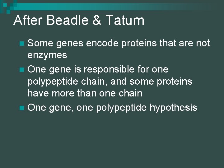 After Beadle & Tatum Some genes encode proteins that are not enzymes n One