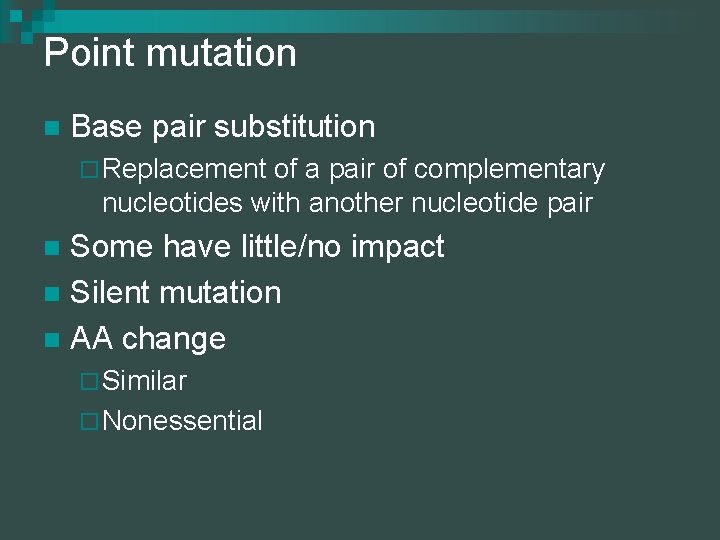 Point mutation n Base pair substitution ¨ Replacement of a pair of complementary nucleotides