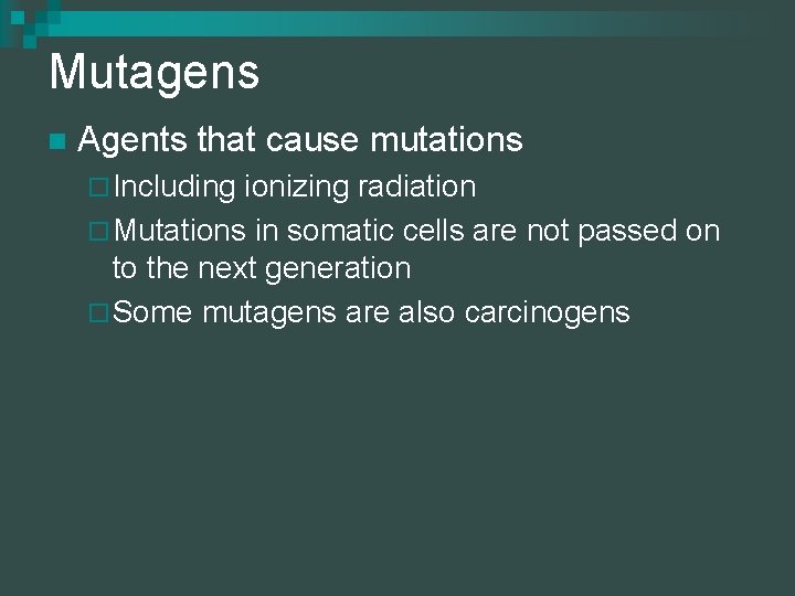 Mutagens n Agents that cause mutations ¨ Including ionizing radiation ¨ Mutations in somatic
