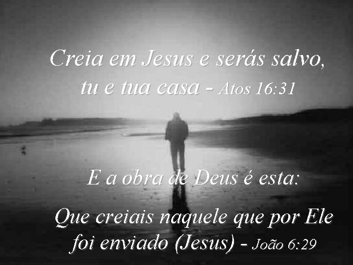 Creia em Jesus e serás salvo, tu e tua casa - Atos 16: 31