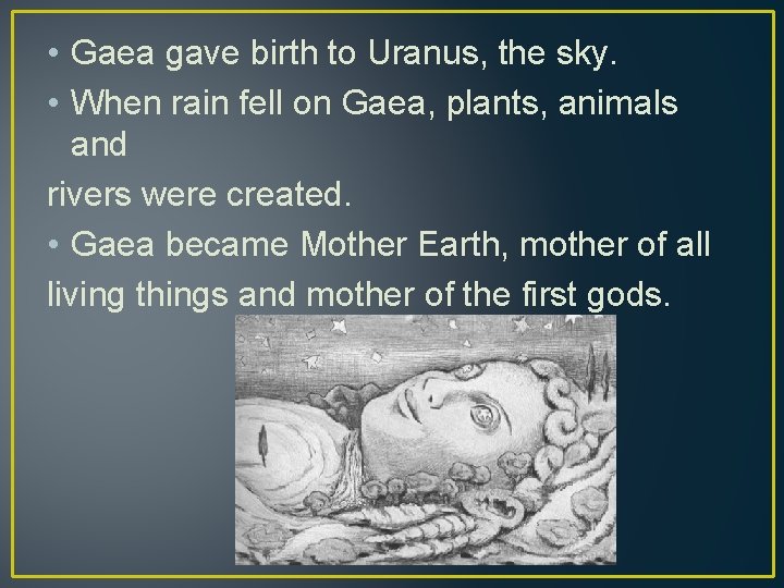  • Gaea gave birth to Uranus, the sky. • When rain fell on