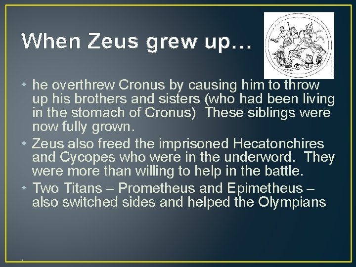 When Zeus grew up… • he overthrew Cronus by causing him to throw up