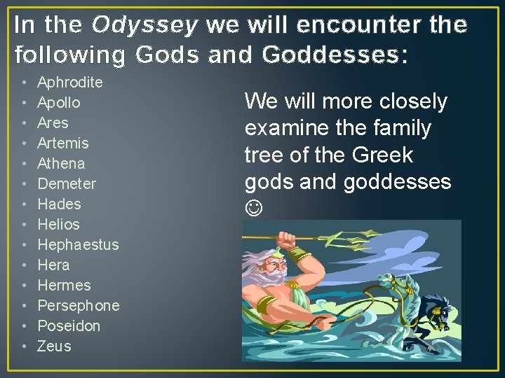 In the Odyssey we will encounter the following Gods and Goddesses: • • •