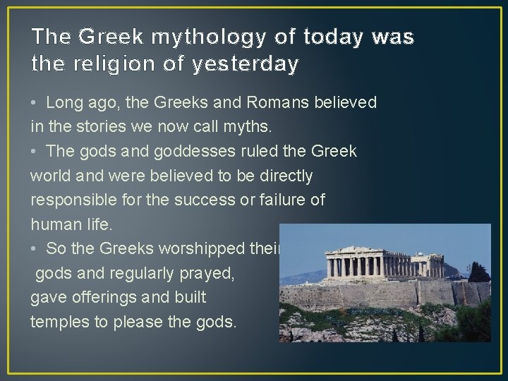 The Greek mythology of today was the religion of yesterday • Long ago, the