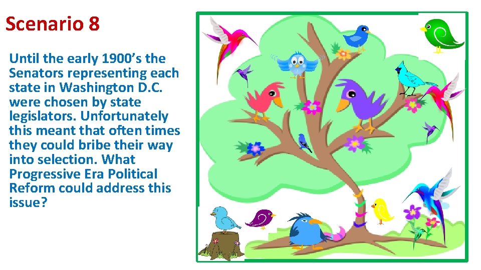 Scenario 8 Until the early 1900’s the Senators representing each state in Washington D.