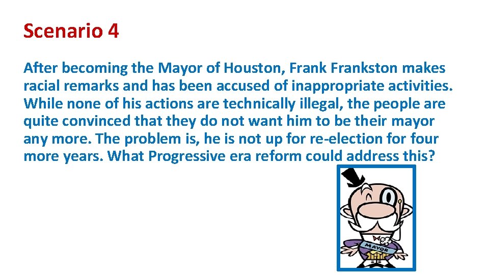 Scenario 4 After becoming the Mayor of Houston, Frankston makes racial remarks and has