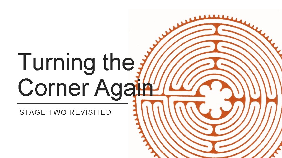 Turning the Corner Again STAGE TWO REVISITED When