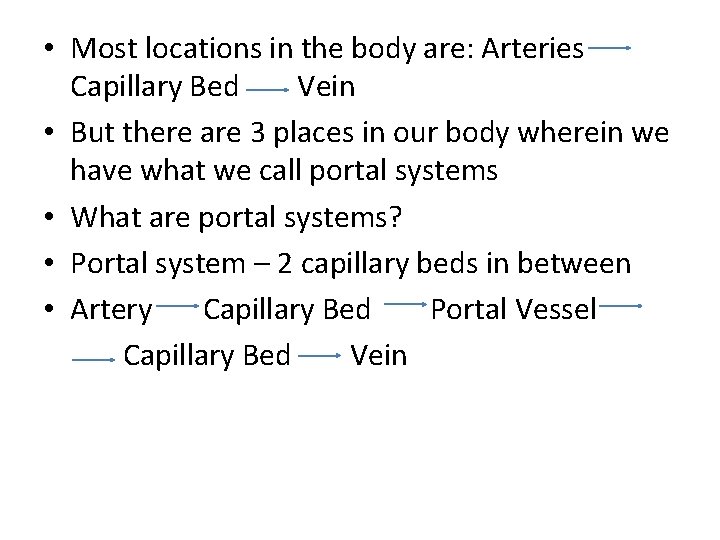  • Most locations in the body are: Arteries Capillary Bed Vein • But