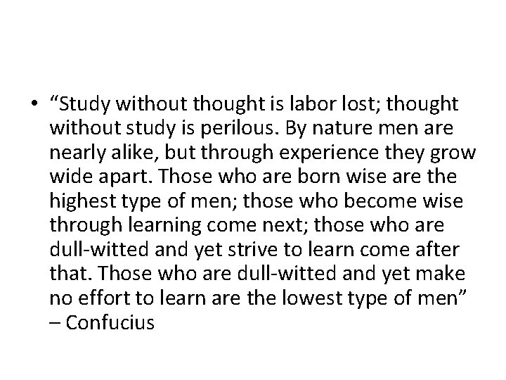  • “Study without thought is labor lost; thought without study is perilous. By