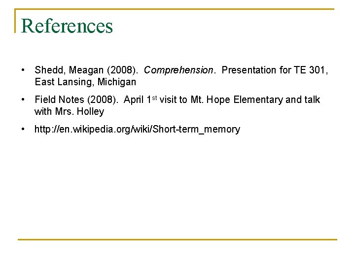 References • Shedd, Meagan (2008). Comprehension. Presentation for TE 301, East Lansing, Michigan •