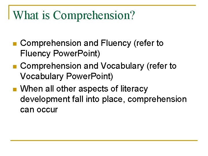 What is Comprehension? n n n Comprehension and Fluency (refer to Fluency Power. Point)
