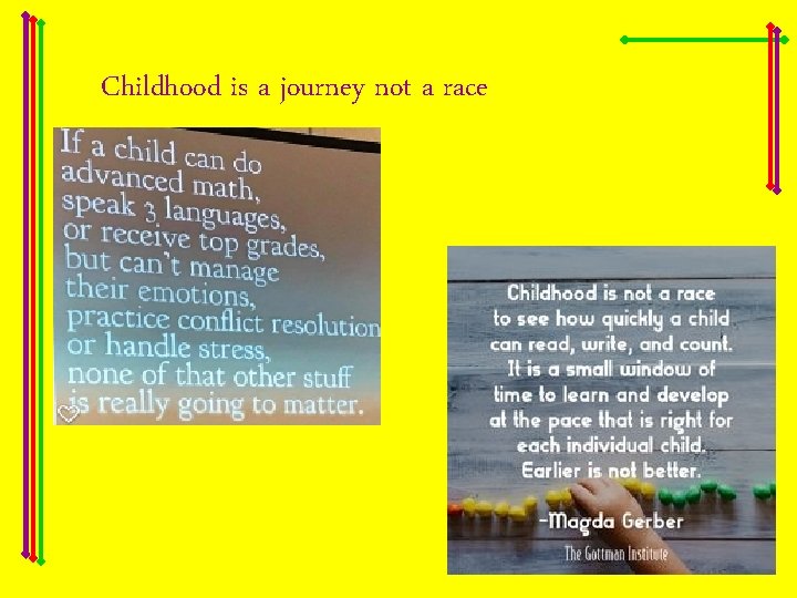 Childhood is a journey not a race 