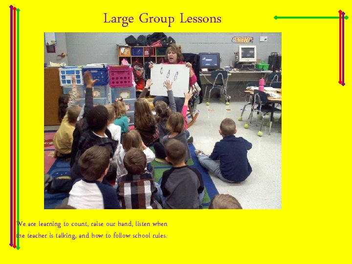 Large Group Lessons We are learning to count, raise our hand, listen when the