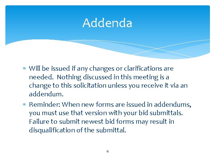 Addenda Will be issued if any changes or clarifications are needed. Nothing discussed in