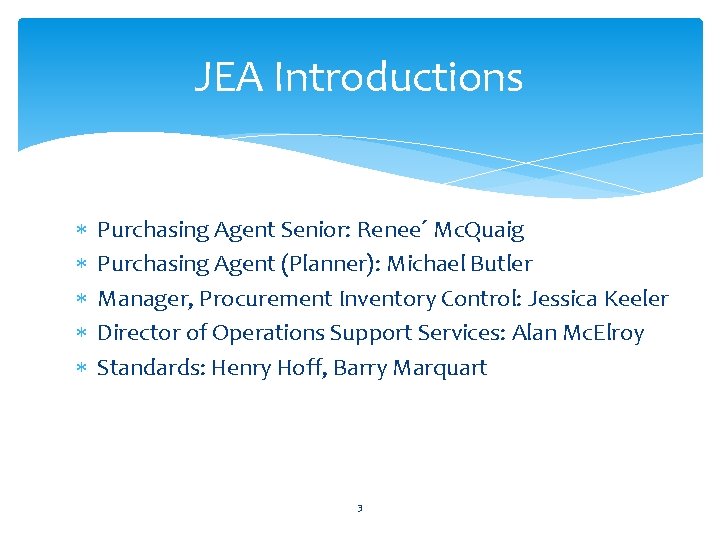 JEA Introductions Purchasing Agent Senior: Renee´ Mc. Quaig Purchasing Agent (Planner): Michael Butler Manager,
