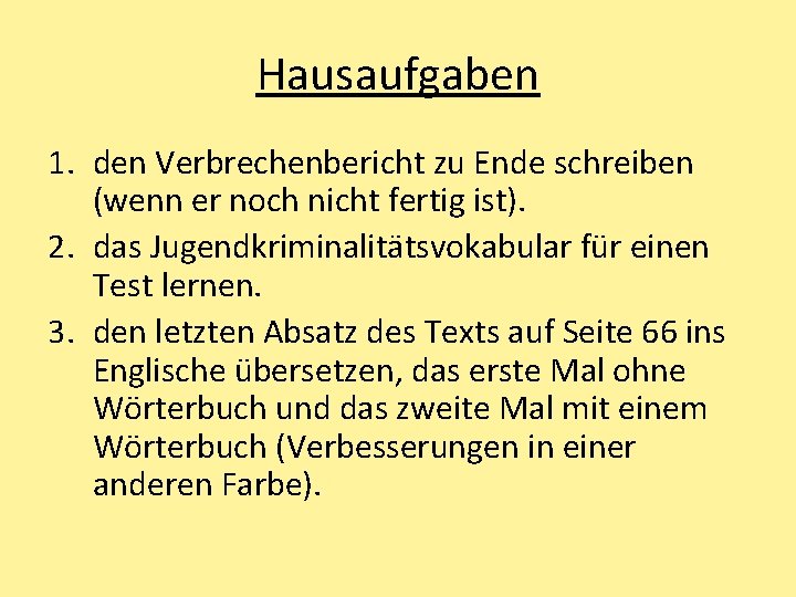 Hausaufgaben 1. den Verbrechenbericht zu Ende schreiben (wenn er noch nicht fertig ist). 2.