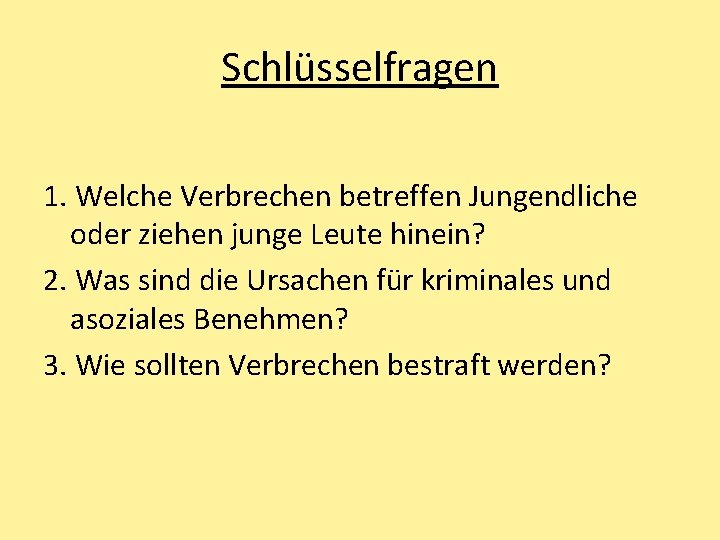 Schlüsselfragen 1. Welche Verbrechen betreffen Jungendliche oder ziehen junge Leute hinein? 2. Was sind