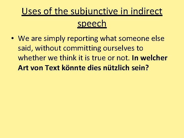 Uses of the subjunctive in indirect speech • We are simply reporting what someone