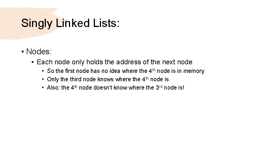 Singly Linked Lists: • Nodes: • Each node only holds the address of the