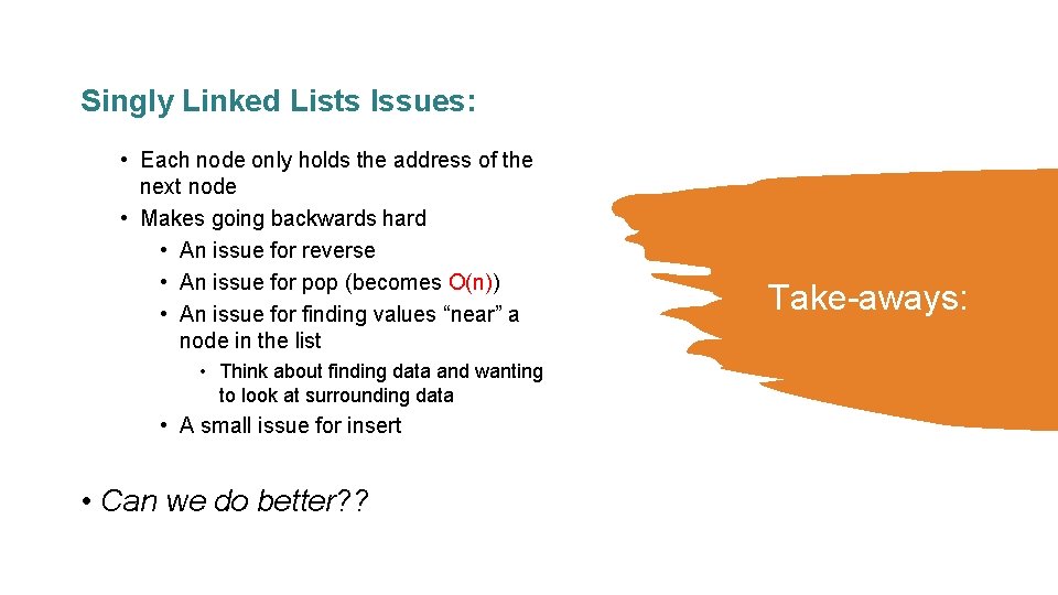 Singly Linked Lists Issues: • Each node only holds the address of the next