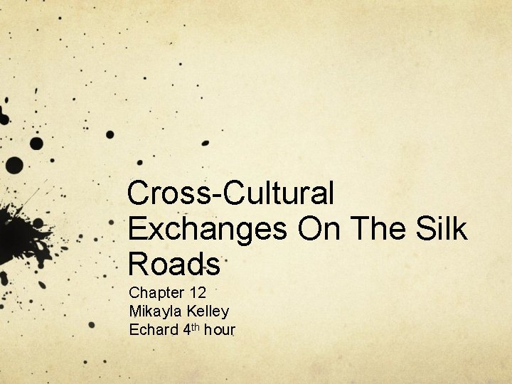 Cross-Cultural Exchanges On The Silk Roads Chapter 12 Mikayla Kelley Echard 4 th hour