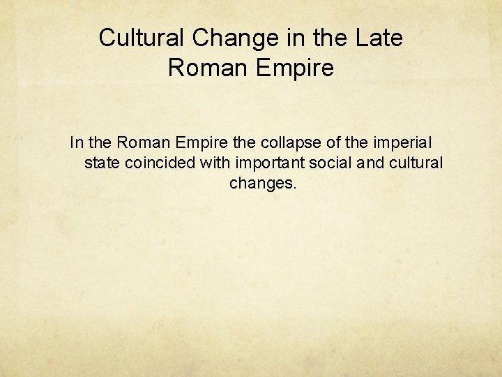 Cultural Change in the Late Roman Empire In the Roman Empire the collapse of