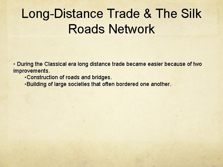 Long-Distance Trade & The Silk Roads Network • During the Classical era long distance