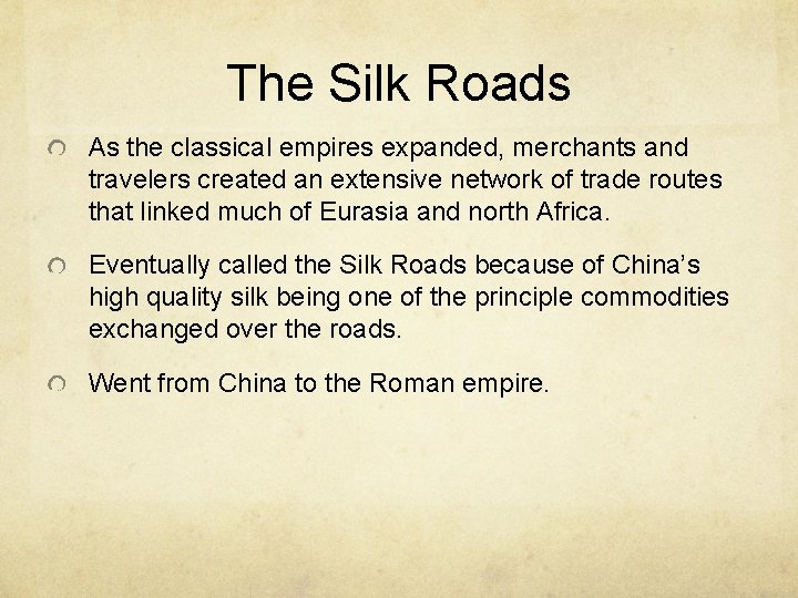 The Silk Roads As the classical empires expanded, merchants and travelers created an extensive