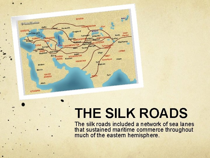 THE SILK ROADS The silk roads included a network of sea lanes that sustained